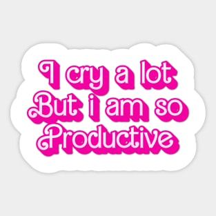 I cry a lot But i am so Productive Sticker